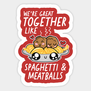 We're Great Together Like Spaghetti & Meatballs Sticker